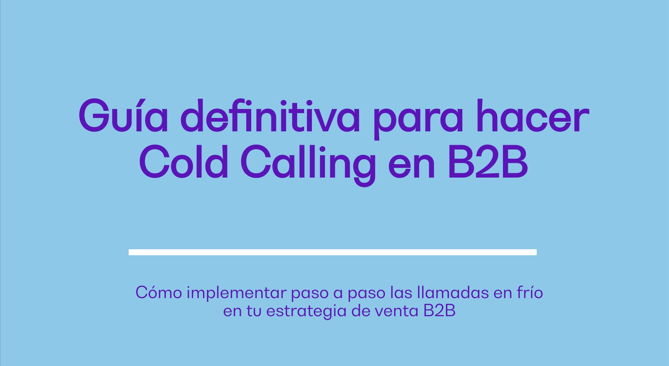 Guía definitiva para hacer Cold Calling en B2B