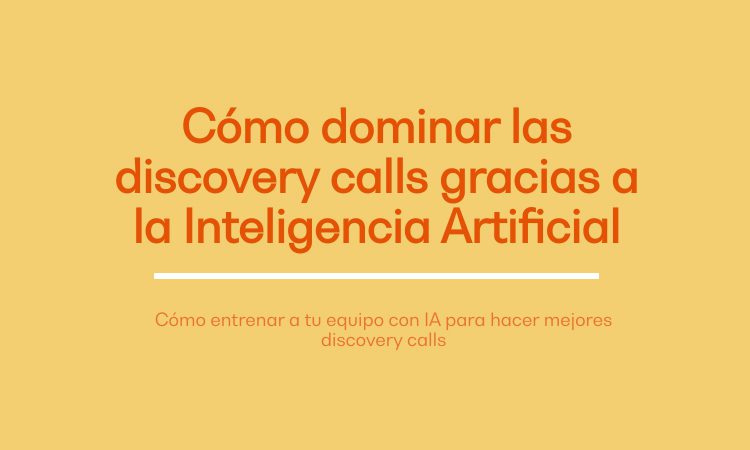 Cómo dominar las discovery calls gracias a la Inteligencia Artificial