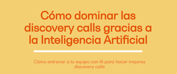 Cómo dominar las discovery calls gracias a la Inteligencia Artificial