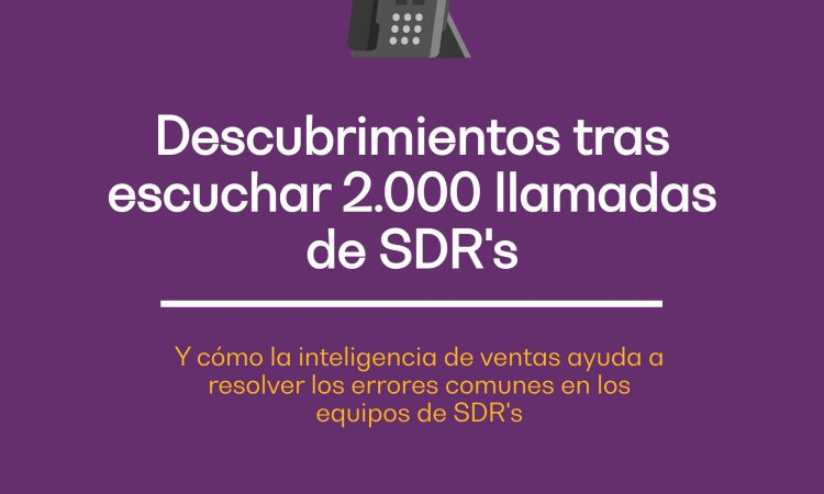 Descubrimientos tras escuchar 2.000 llamadas de SDR’s