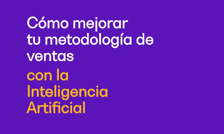 Cómo mejorar tu metodología de ventas con la Inteligencia Artificial