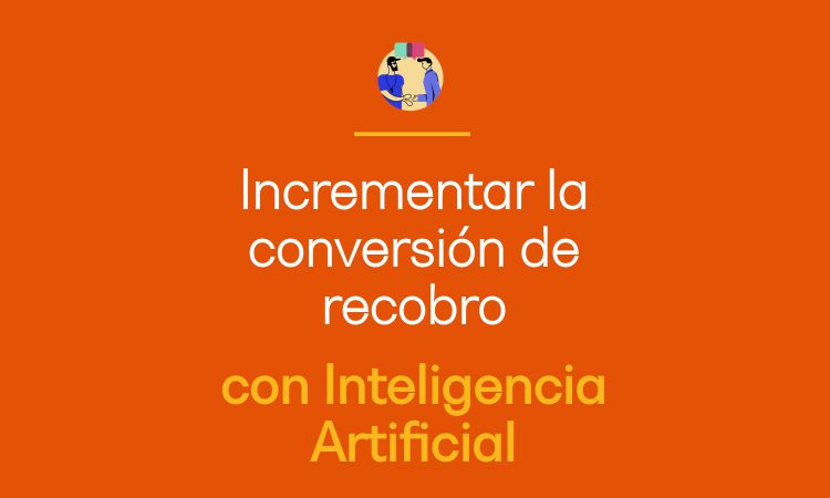 Incrementar la conversión de recobro con IA