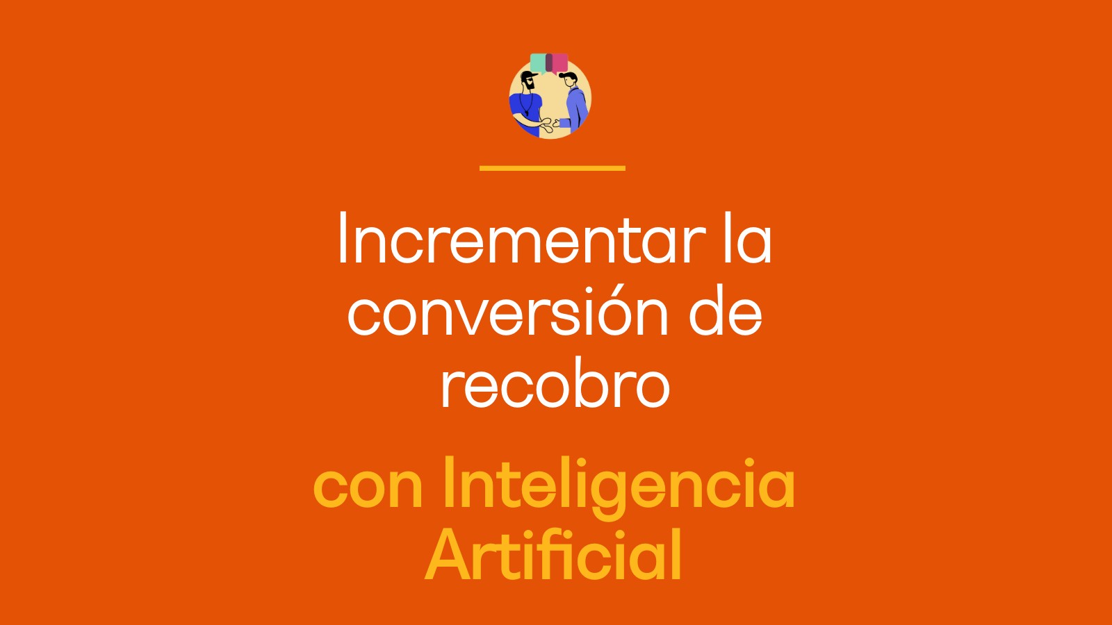 Incrementar la conversión de recobro con IA Upbe