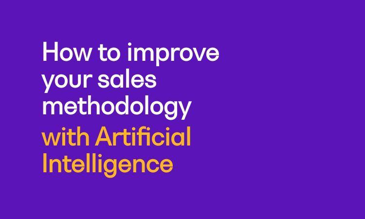 How to improve your sales methodology with Artificial Intelligence