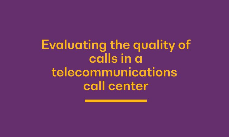 Evaluating the quality of calls in a telecommunications call center